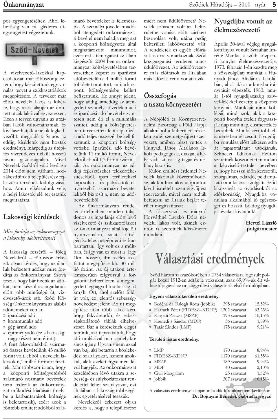 A terveket már több neveleki lakos is kikérte, hogy azok alapján az érintett utcák lakóival egyeztessen.