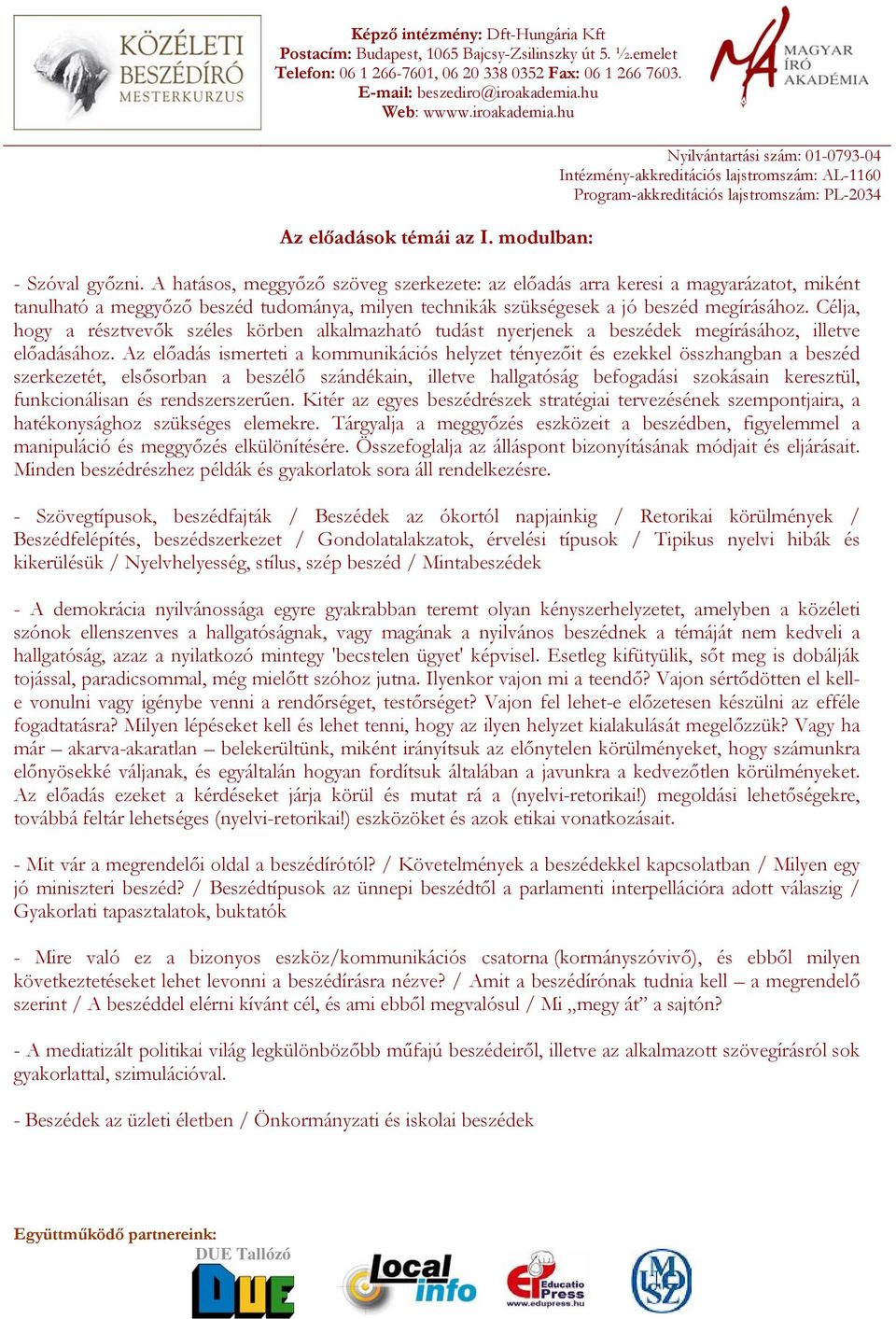 Célja, hogy a résztvevők széles körben alkalmazható tudást nyerjenek a beszédek megírásához, illetve előadásához.