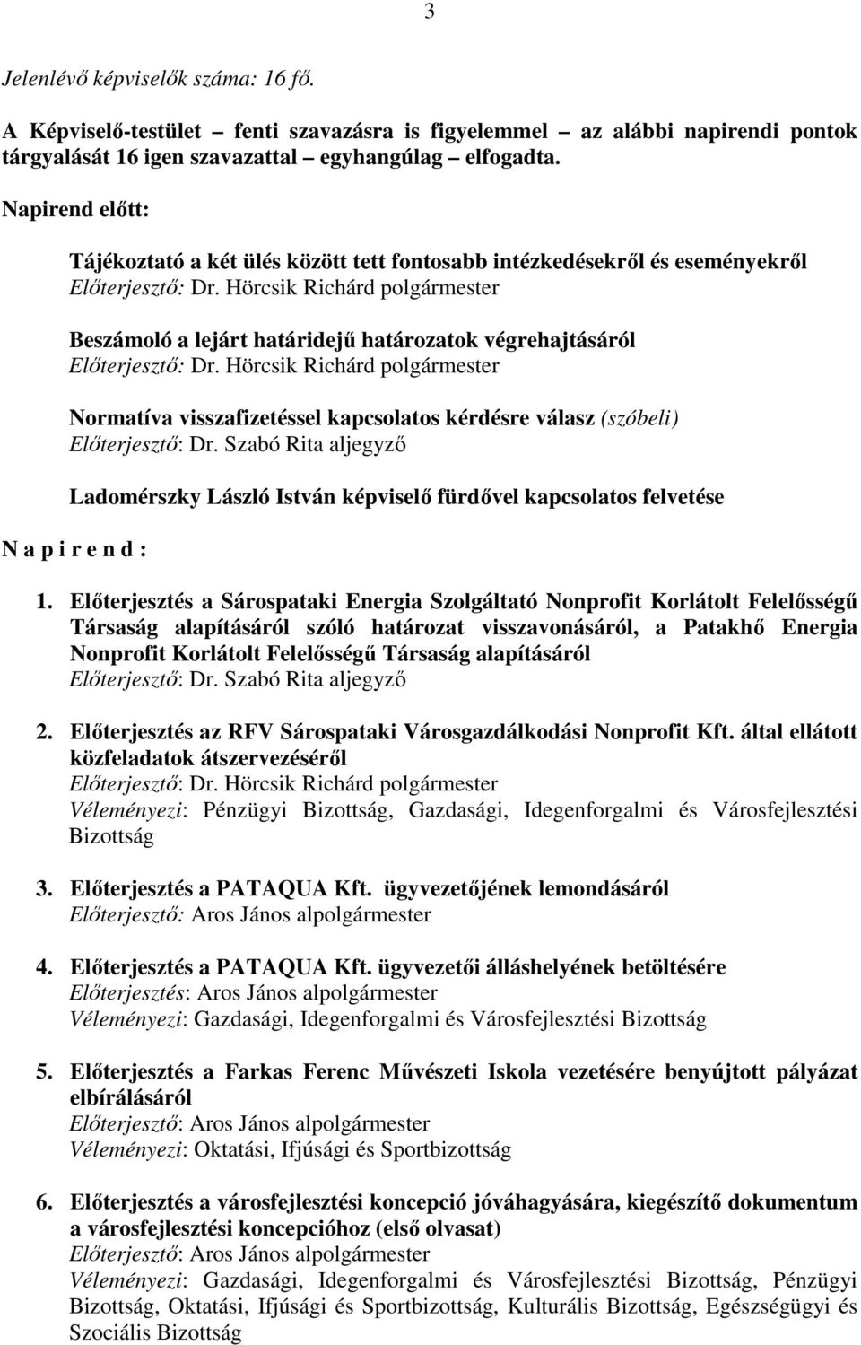 Hörcsik Richárd polgármester Beszámoló a lejárt határidejő határozatok végrehajtásáról Elıterjesztı: Dr.