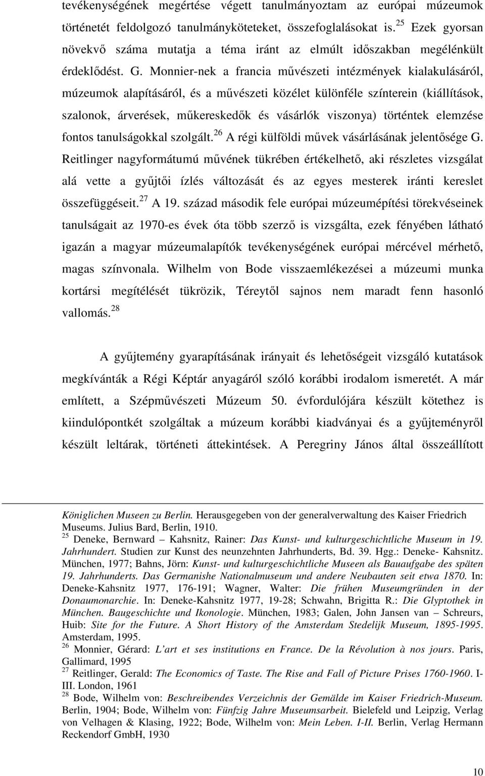 Monnier-nek a francia mővészeti intézmények kialakulásáról, múzeumok alapításáról, és a mővészeti közélet különféle színterein (kiállítások, szalonok, árverések, mőkereskedık és vásárlók viszonya)