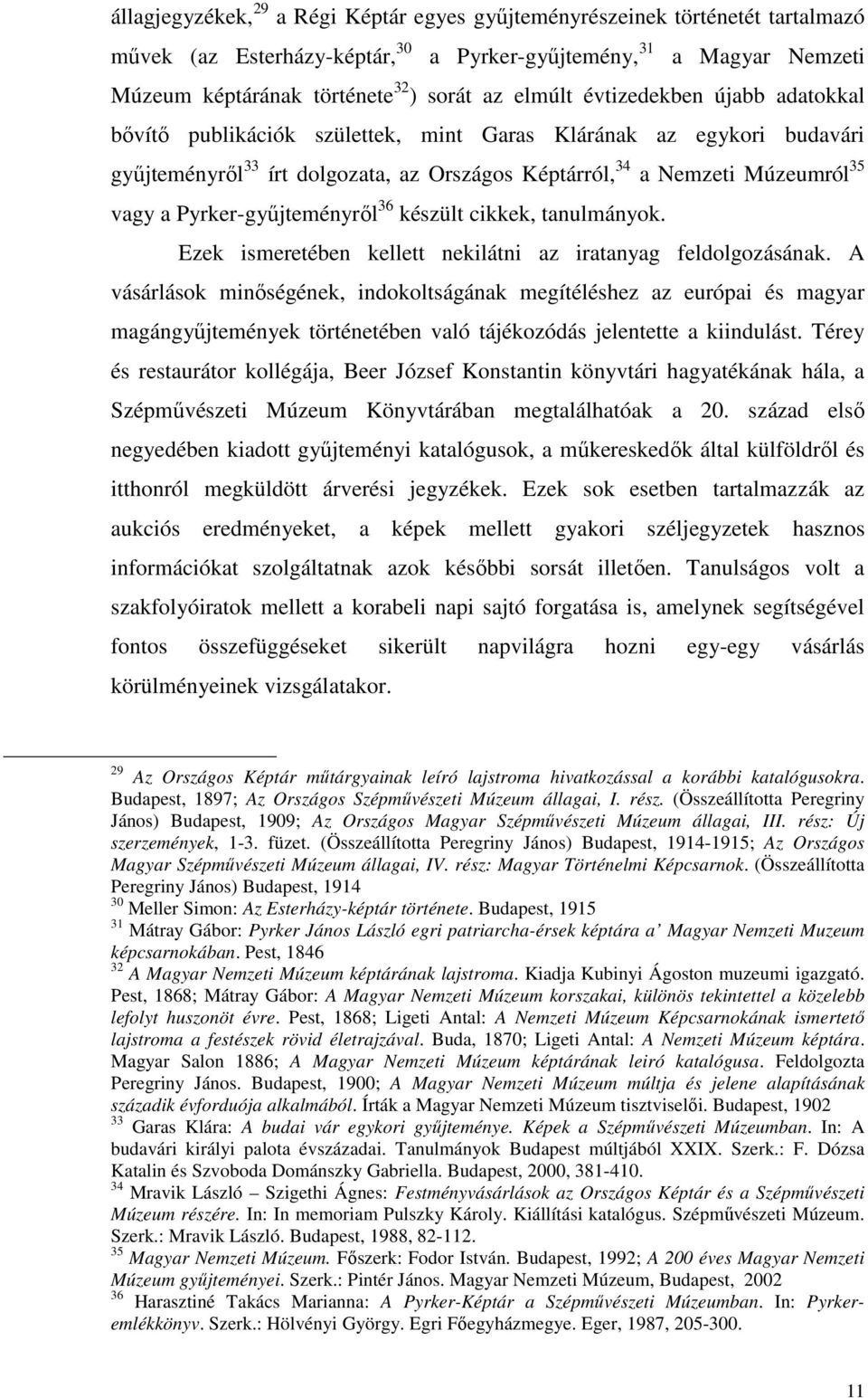 Pyrker-győjteményrıl 36 készült cikkek, tanulmányok. Ezek ismeretében kellett nekilátni az iratanyag feldolgozásának.