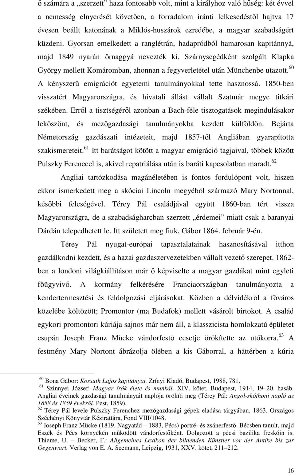 Szárnysegédként szolgált Klapka György mellett Komáromban, ahonnan a fegyverletétel után Münchenbe utazott. 60 A kényszerő emigrációt egyetemi tanulmányokkal tette hasznossá.