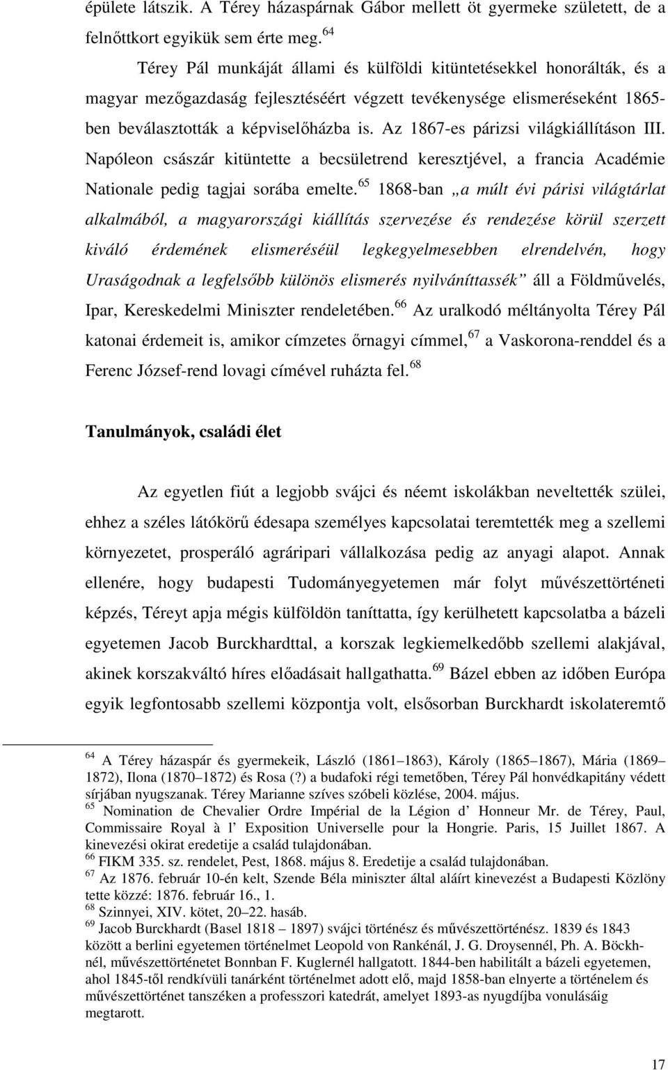 Az 1867-es párizsi világkiállításon III. Napóleon császár kitüntette a becsületrend keresztjével, a francia Académie Nationale pedig tagjai sorába emelte.