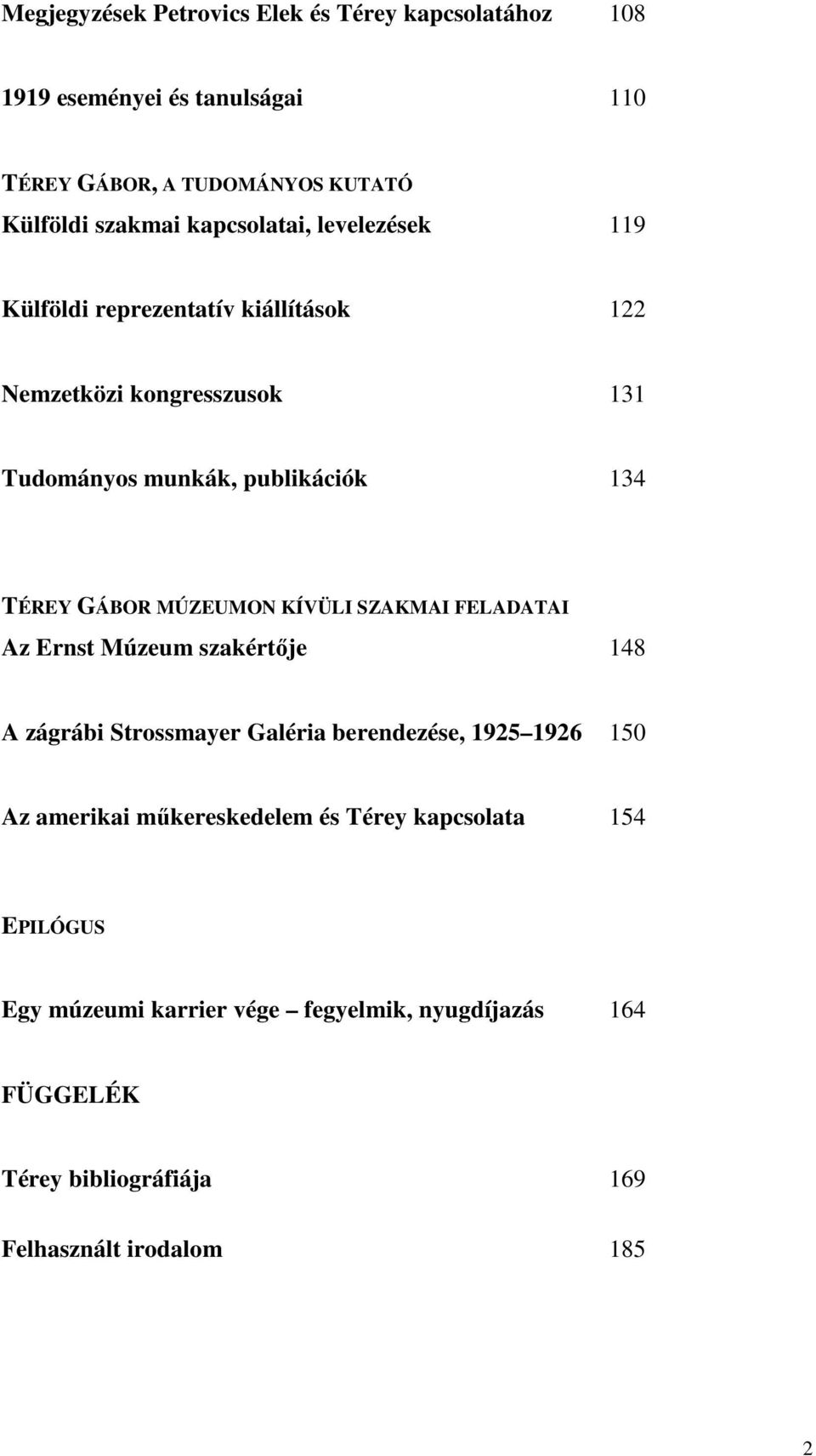 MÚZEUMON KÍVÜLI SZAKMAI FELADATAI Az Ernst Múzeum szakértıje 148 A zágrábi Strossmayer Galéria berendezése, 1925 1926 150 Az amerikai