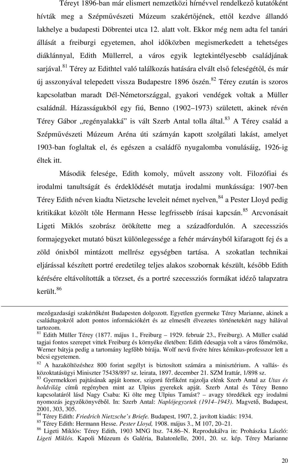 81 Térey az Edithtel való találkozás hatására elvált elsı feleségétıl, és már új asszonyával telepedett vissza Budapestre 1896 ıszén.