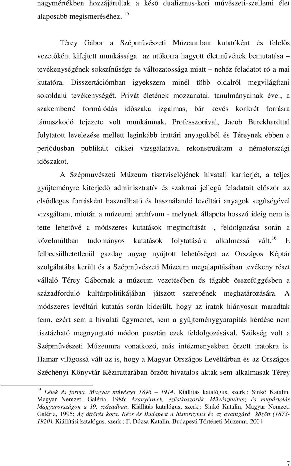feladatot ró a mai kutatóra. Disszertációmban igyekszem minél több oldalról megvilágítani sokoldalú tevékenységét.