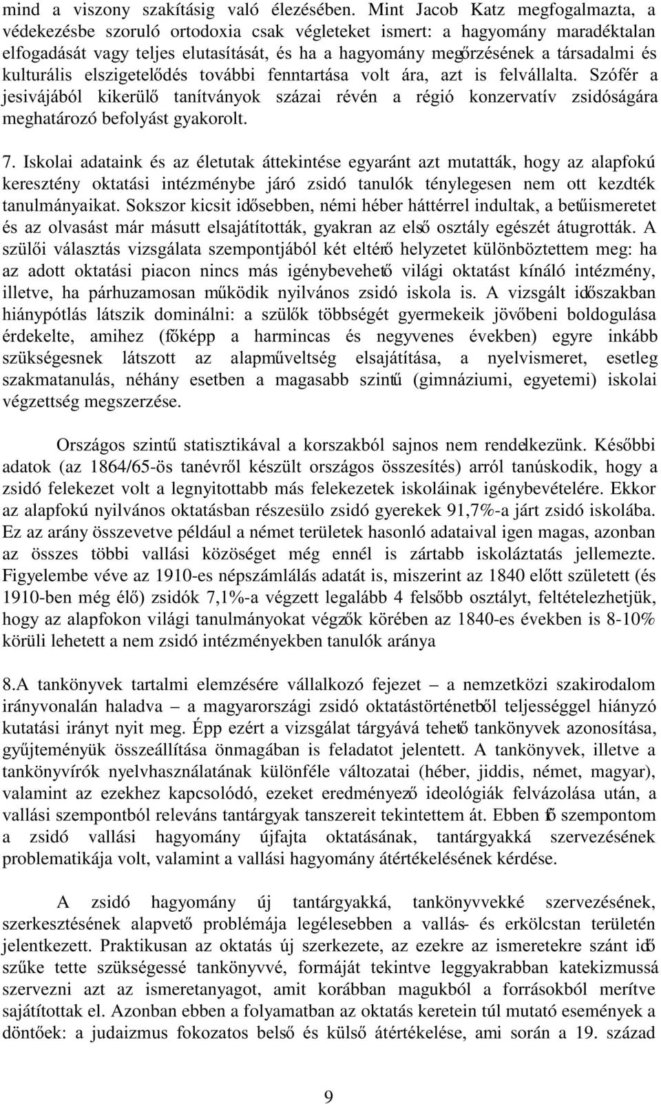 NXOWXUiOLV HOV]LJHWHOGpV WRYiEEL IHQQWDUWiVD YROW iud D]W LV IHOYiOODOWD 6]yIpU D MHVLYiMiEyO NLNHU O WDQtWYiQ\RN V]i]DL UpYpQ D UpJLy NRQ]HUYDWtY ]VLGyViJiUD meghatározó befolyást gyakorolt. 7.