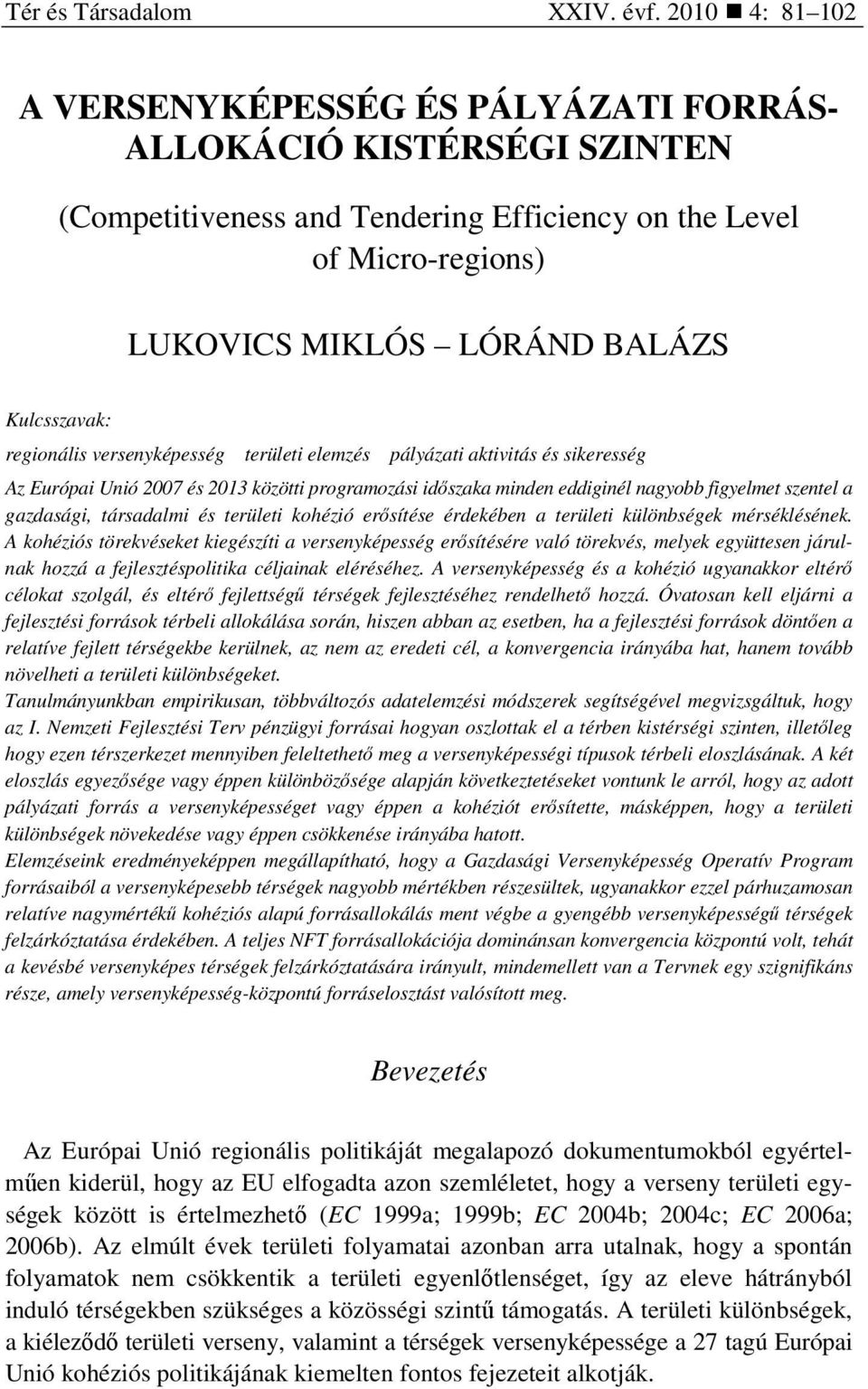 regionális versenyképesség területi elemzés pályázati aktivitás és sikeresség Az Európai Unió 2007 és 2013 közötti programozási idıszaka minden eddiginél nagyobb figyelmet szentel a gazdasági,