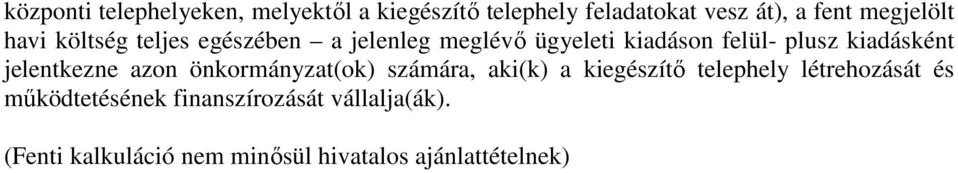 kiadásként jelentkezne azon önkormányzat(ok) számára, aki(k) a kiegészítő telephely