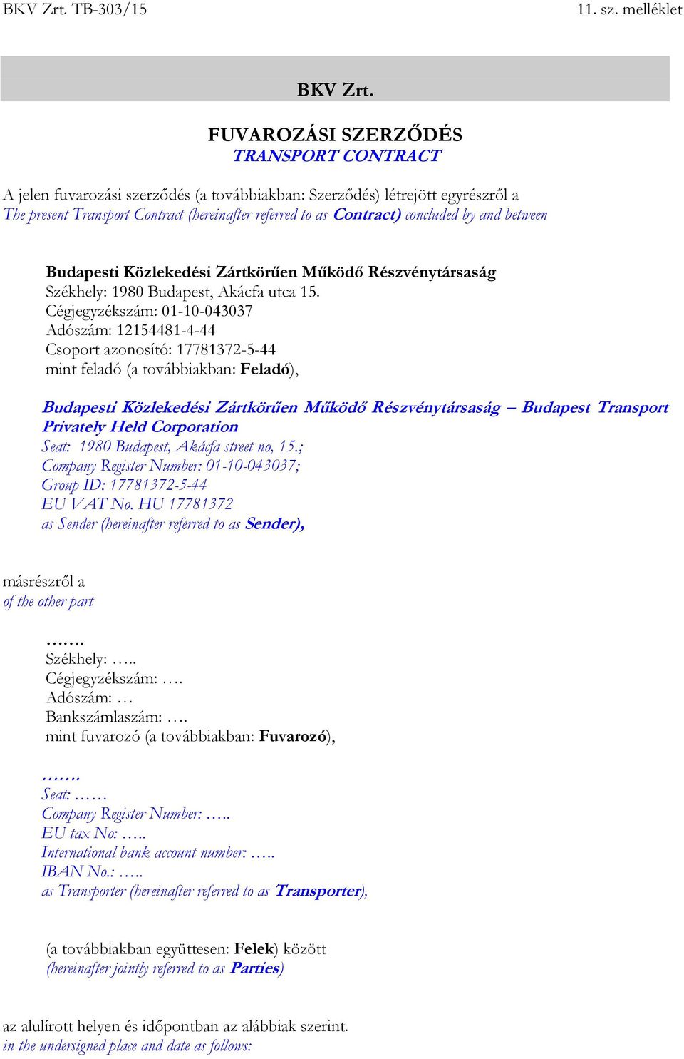 by and between Budapesti Közlekedési Zártkörűen Működő Részvénytársaság Székhely: 1980 Budapest, Akácfa utca 15.