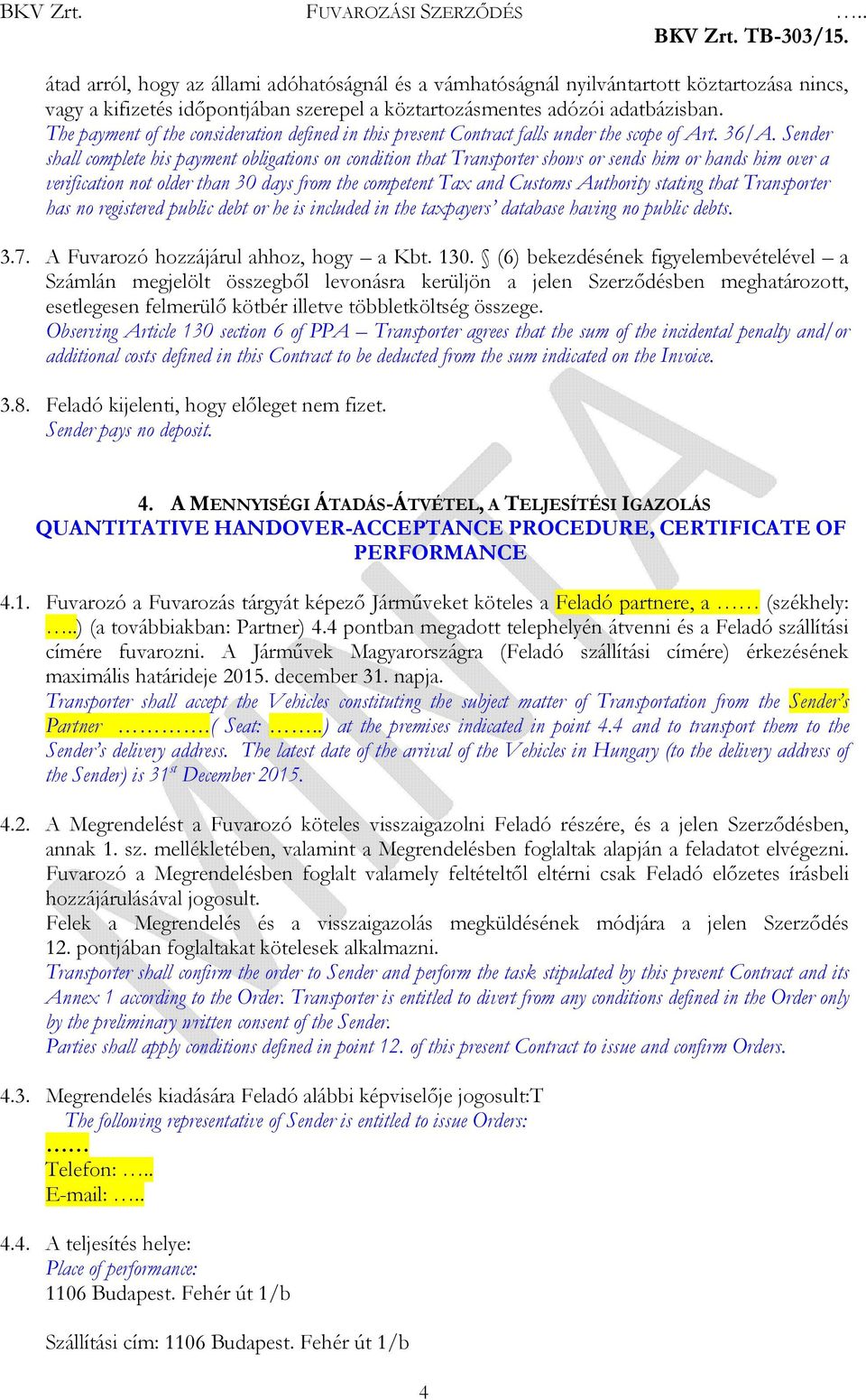 Sender shall complete his payment obligations on condition that Transporter shows or sends him or hands him over a verification not older than 30 days from the competent Tax and Customs Authority