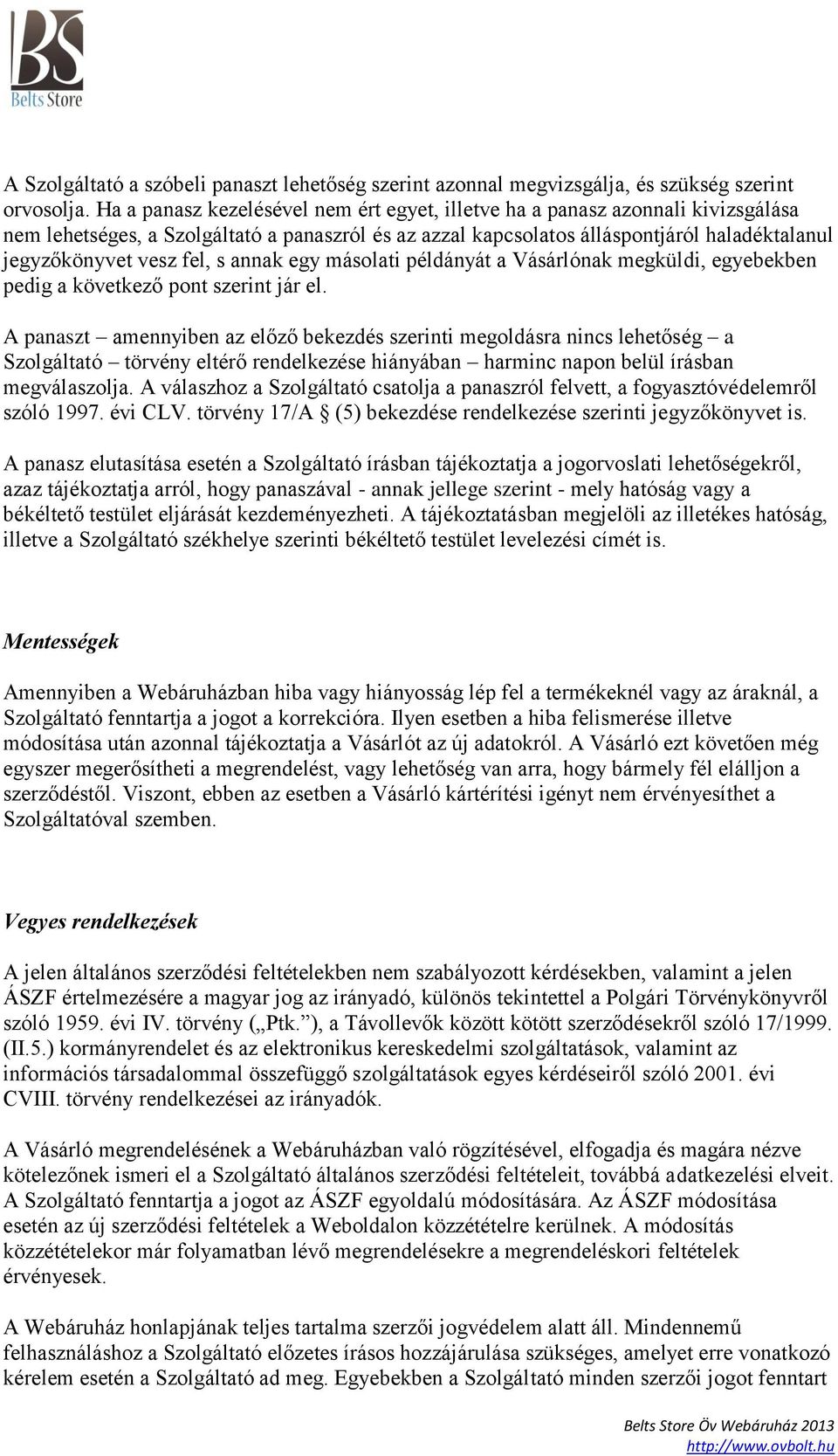 fel, s annak egy másolati példányát a Vásárlónak megküldi, egyebekben pedig a következő pont szerint jár el.