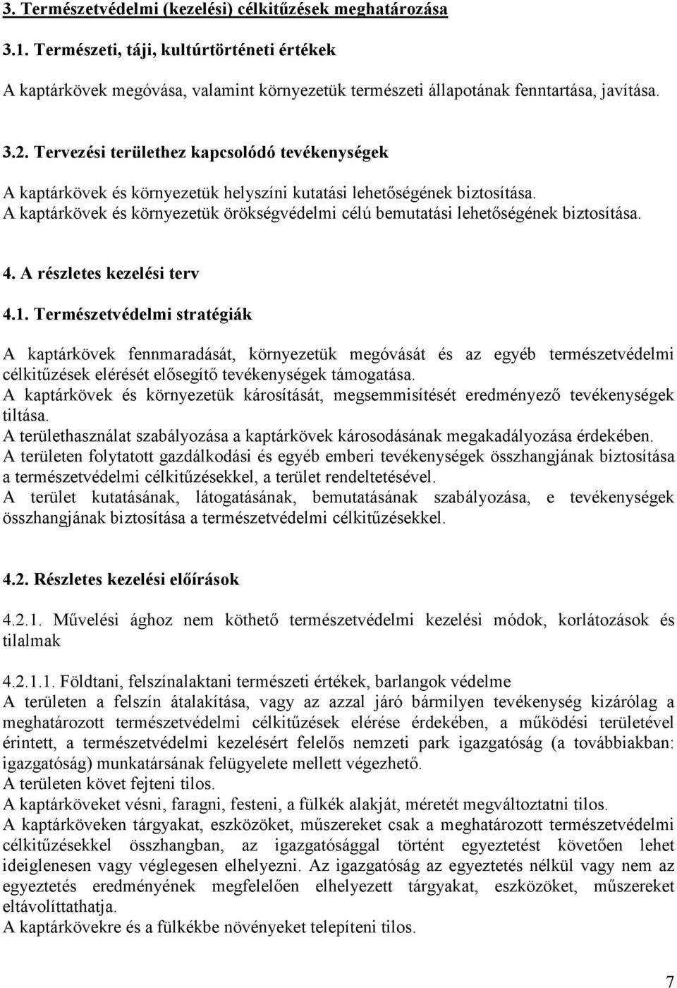 A kaptárkövek és környezetük örökségvédelmi célú bemutatási lehetıségének biztosítása. 4. A részletes kezelési terv 4.1.