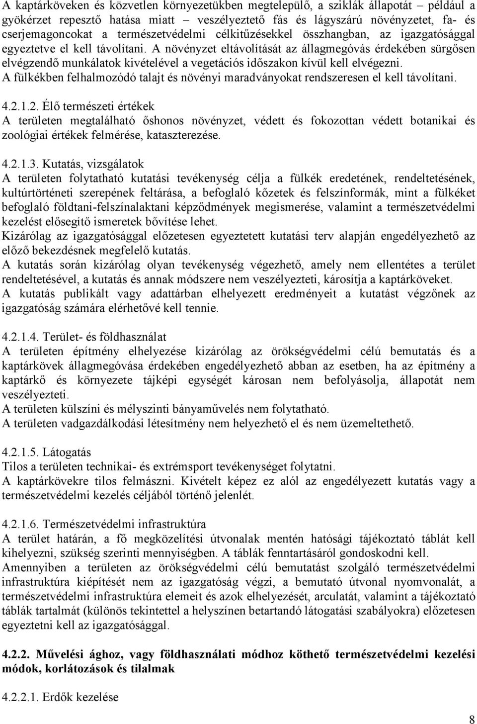 A növényzet eltávolítását az állagmegóvás érdekében sürgısen elvégzendı munkálatok kivételével a vegetációs idıszakon kívül kell elvégezni.