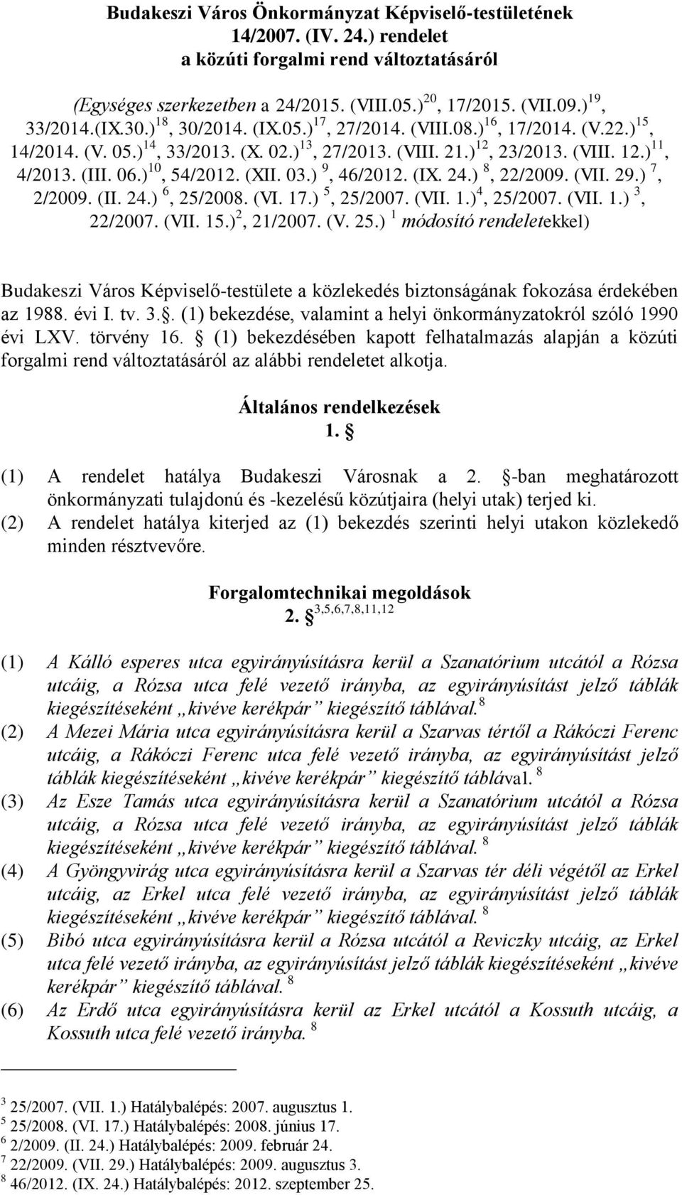 ) 10, 54/2012. (XII. 03.) 9, 46/2012. (IX. 24.) 8, 22/2009. (VII. 29.) 7, 2/2009. (II. 24.) 6, 25/