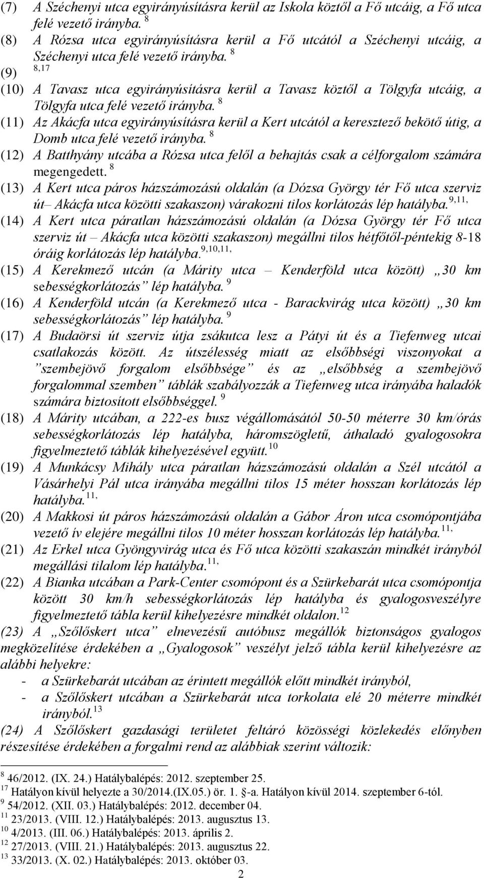 8 8,17 (9) (10) A Tavasz utca egyirányúsításra kerül a Tavasz köztől a Tölgyfa utcáig, a Tölgyfa utca felé vezető irányba.