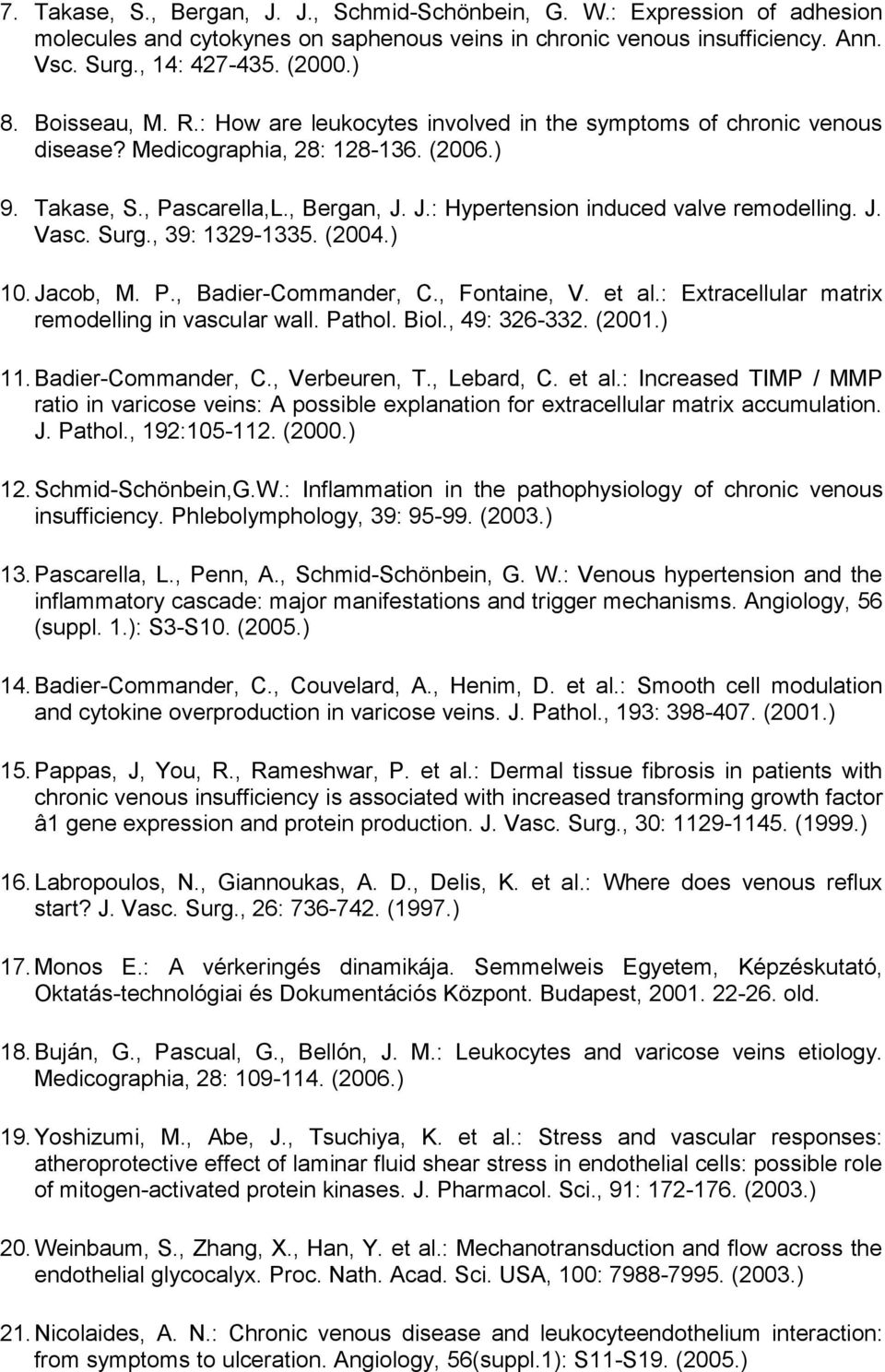 J.: Hypertension induced valve remodelling. J. Vasc. Surg., 39: 1329-1335. (2004.) 10.Jacob, M. P., Badier-Commander, C., Fontaine, V. et al.: Extracellular matrix remodelling in vascular wall.