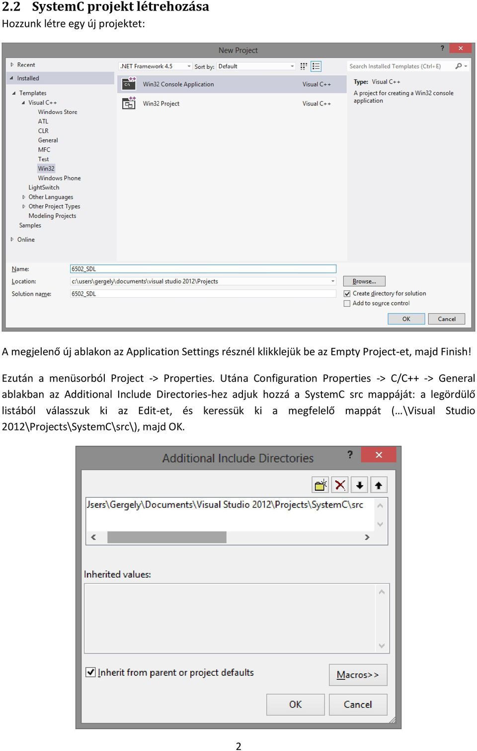 Utána Configuration Properties -> C/C++ -> General ablakban az Additional Include Directories-hez adjuk hozzá a SystemC