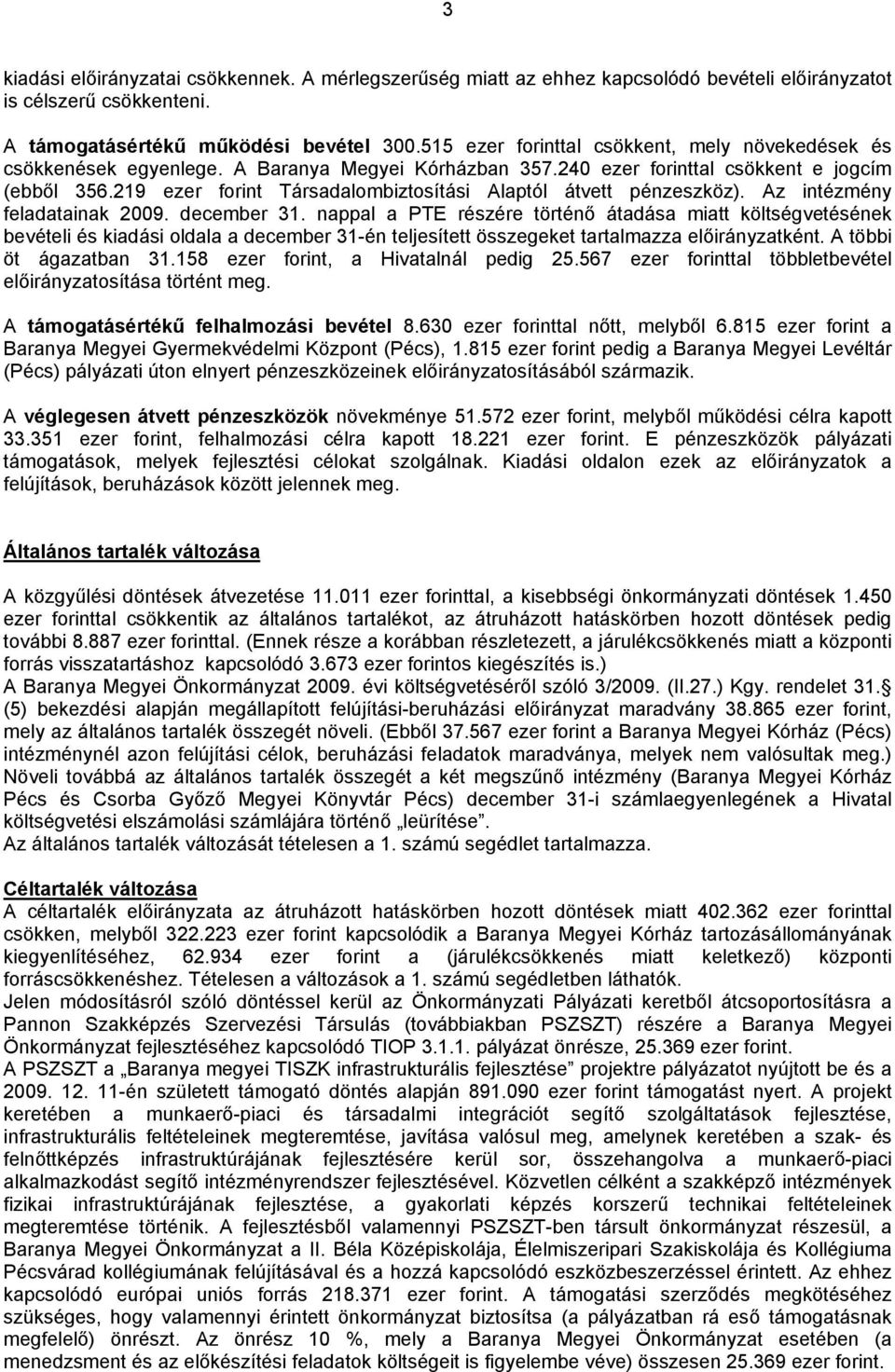 219 ezer forint Társadalombiztosítási Alaptól átvett pénzeszköz). Az intézmény feladatainak 2009. december 31.