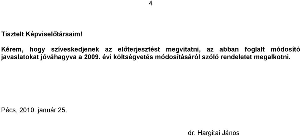 abban foglalt módosító javaslatokat jóváhagyva a 2009.