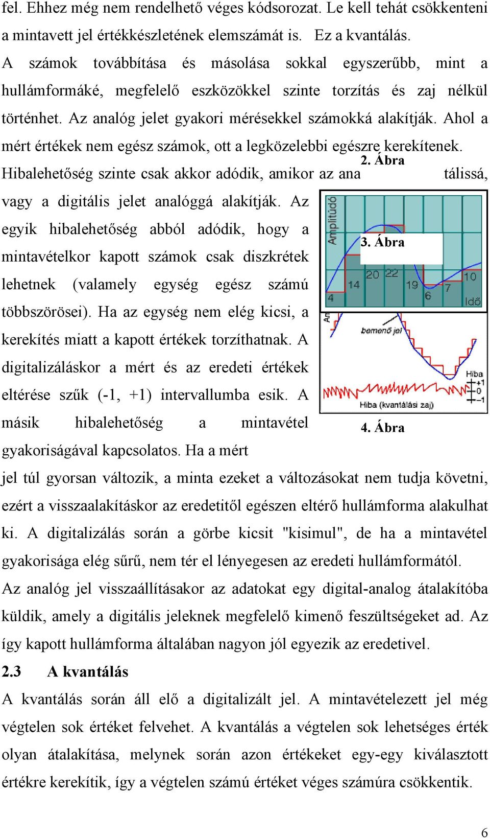 Ahol a mért értékek nem egész számok, ott a legközelebbi egészre kerekítenek. 2.