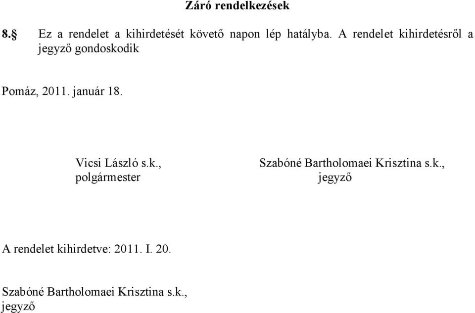 A rendelet kihirdetésrıl a jegyzı gondoskodik Pomáz, 2011. január 18.