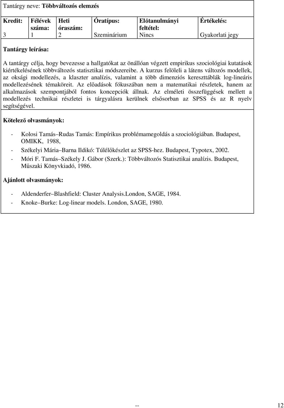 Az elıadások fókuszában nem a matematikai részletek, hanem az alkalmazások szempontjából fontos koncepciók állnak.