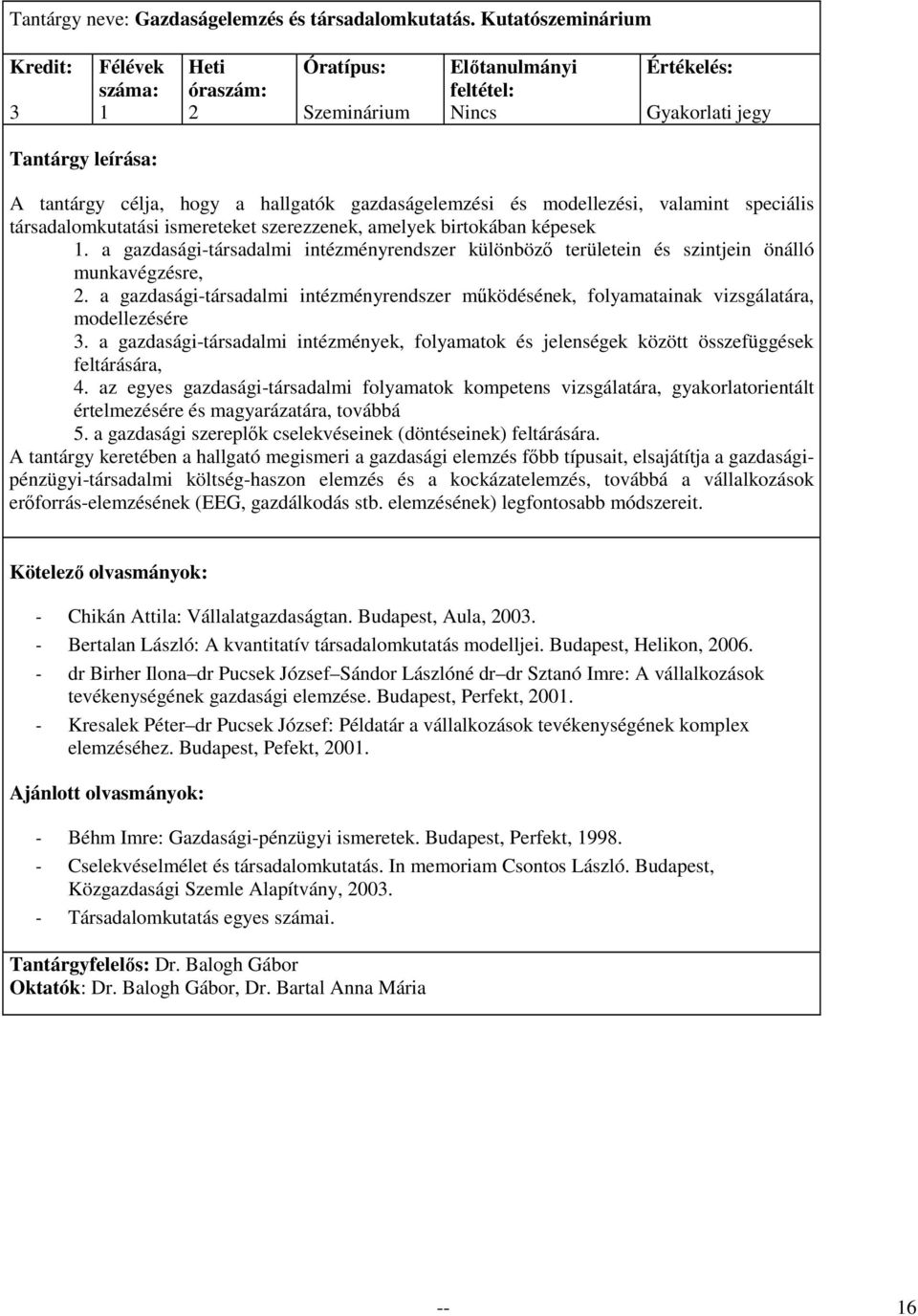 képesek. a gazdasági-társadalmi intézményrendszer különbözı területein és szintjein önálló munkavégzésre,.