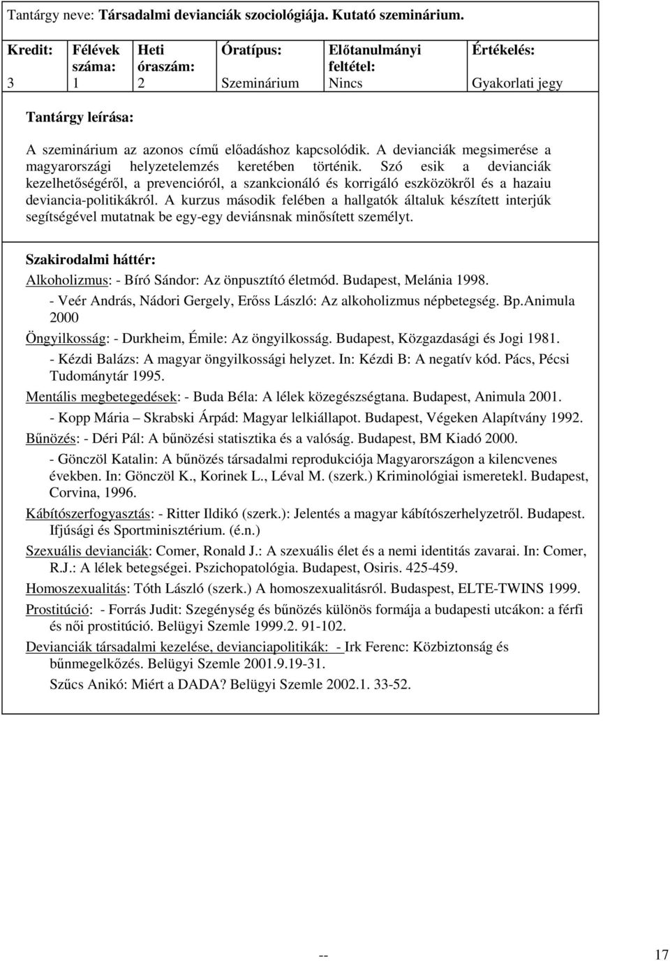 Szó esik a devianciák kezelhetıségérıl, a prevencióról, a szankcionáló és korrigáló eszközökrıl és a hazaiu deviancia-politikákról.