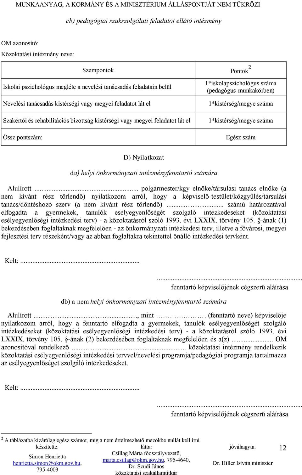 1*kistérség/megye száma 1*kistérség/megye száma Egész szám D) Nyilatkozat da) helyi önkormányzati intézményfenntartó számára Alulírott.