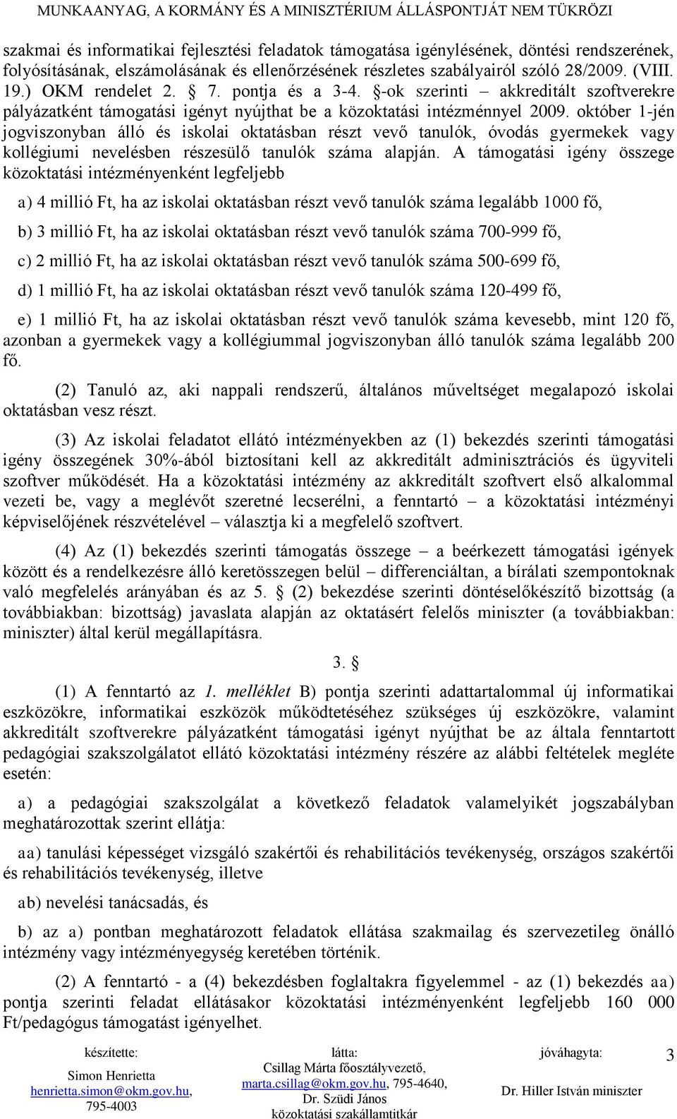 október 1-jén jogviszonyban álló és iskolai oktatásban részt vevő tanulók, óvodás gyermekek vagy kollégiumi nevelésben részesülő tanulók száma alapján.