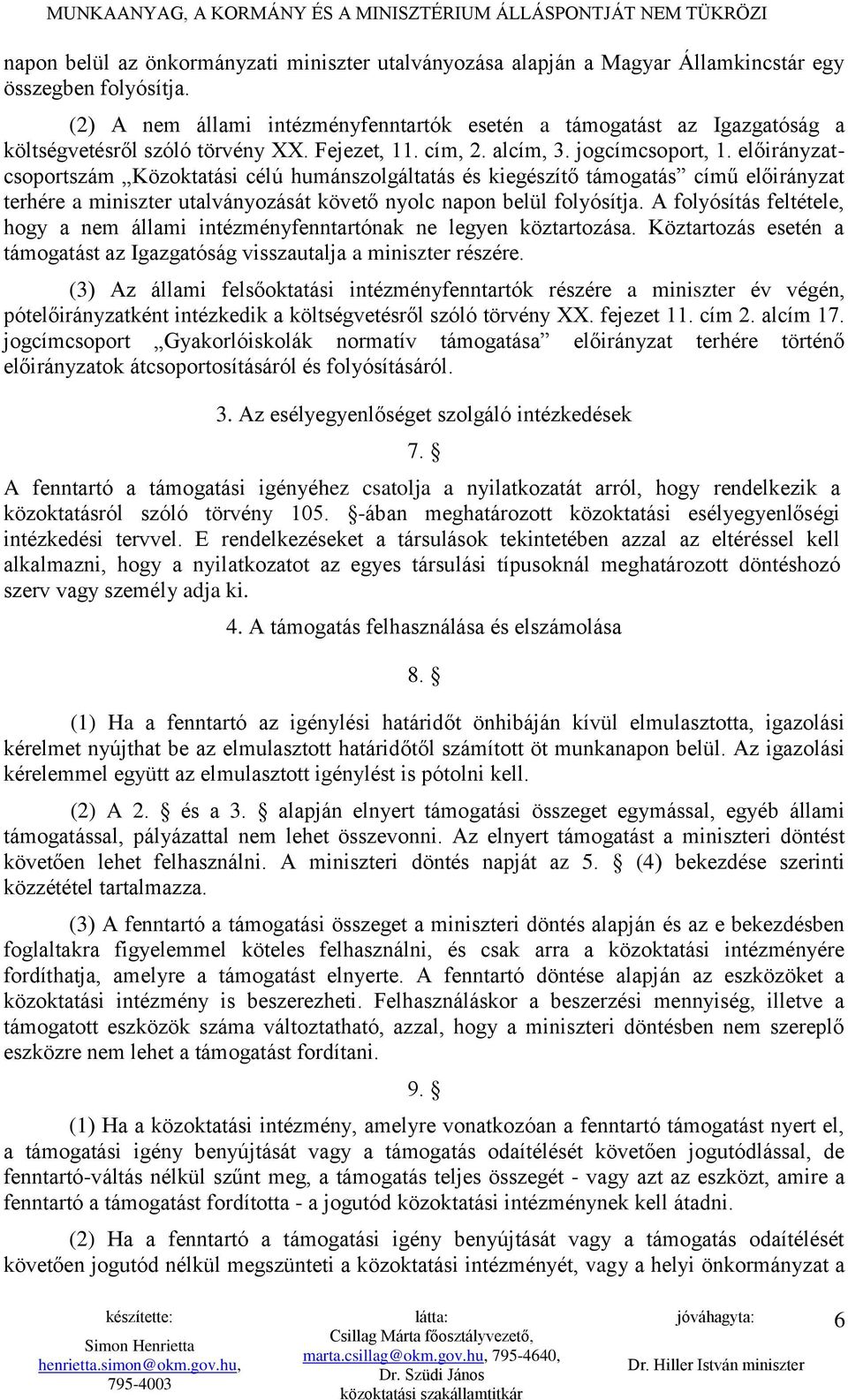 előirányzatcsoportszám Közoktatási célú humánszolgáltatás és kiegészítő támogatás című előirányzat terhére a miniszter utalványozását követő nyolc napon belül folyósítja.