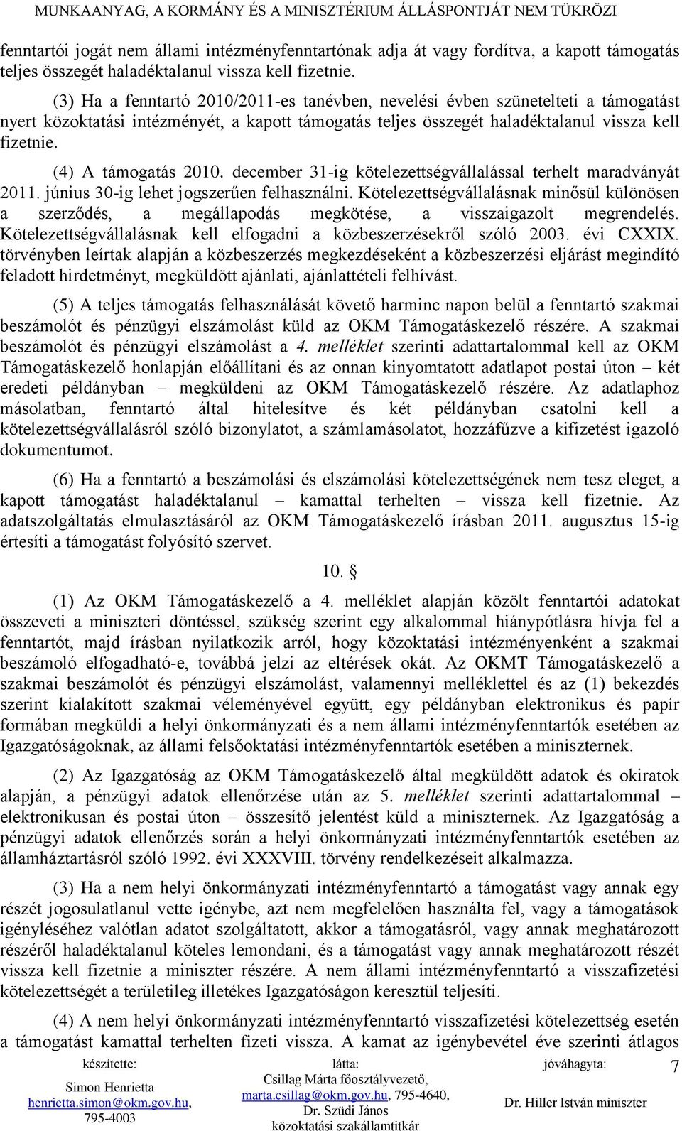 (4) A támogatás 2010. december 31-ig kötelezettségvállalással terhelt maradványát 2011. június 30-ig lehet jogszerűen felhasználni.