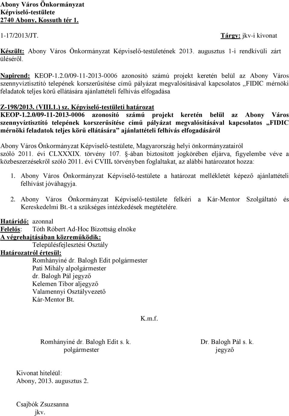 0/09-11-2013-0006 azonosító számú projekt keretén belül az Abony Város szennyvíztisztító telepének korszerűsítése című pályázat megvalósításával kapcsolatos FIDIC mérnöki feladatok teljes körű