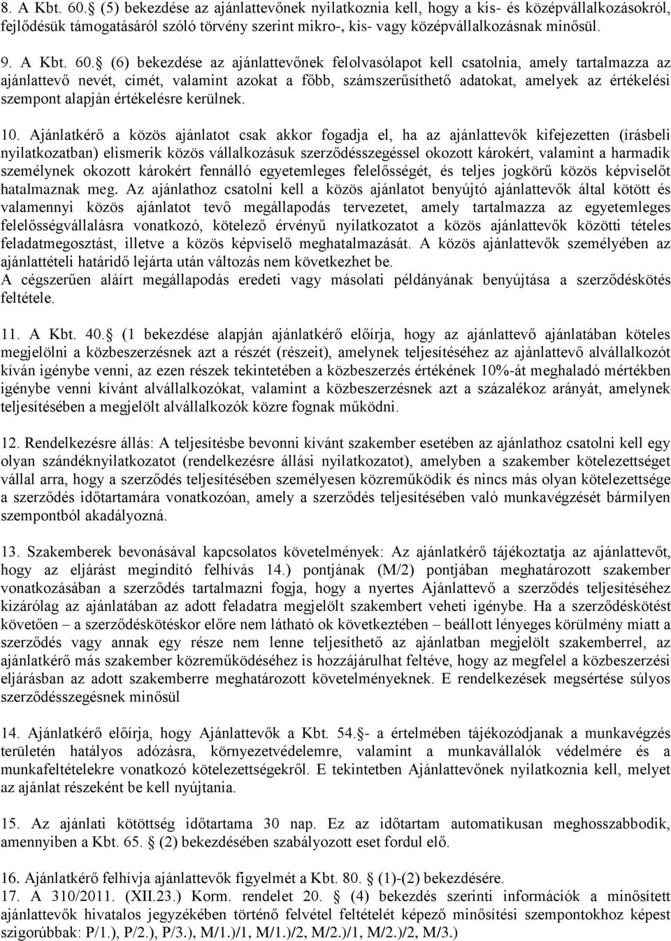 (6) bekezdése az ajánlattevőnek felolvasólapot kell csatolnia, amely tartalmazza az ajánlattevő nevét, címét, valamint azokat a főbb, számszerűsíthető adatokat, amelyek az értékelési szempont alapján