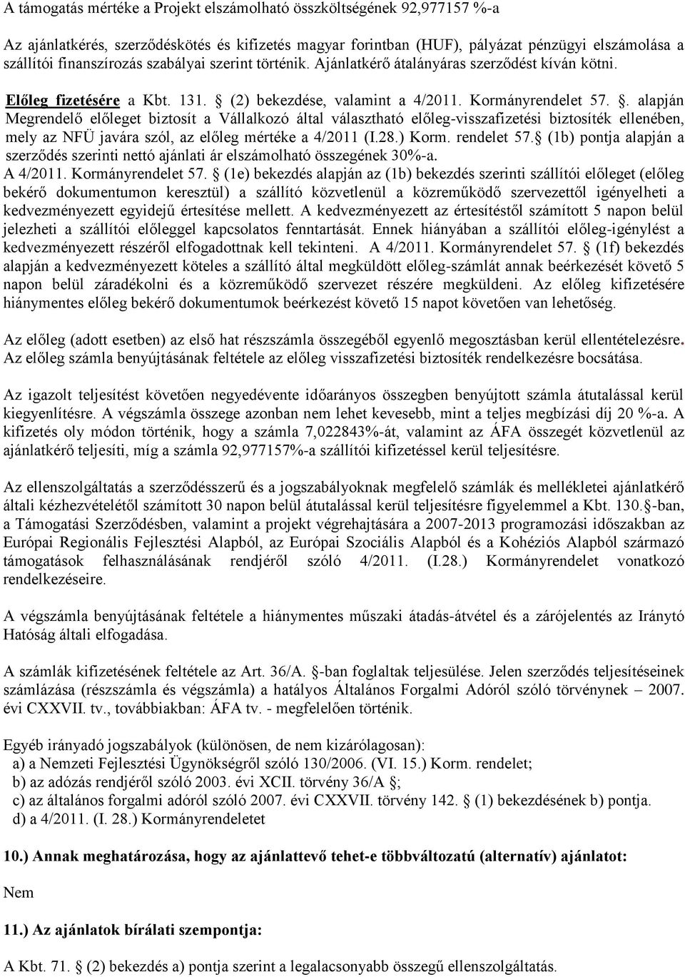 . alapján Megrendelő előleget biztosít a Vállalkozó által választható előleg-visszafizetési biztosíték ellenében, mely az NFÜ javára szól, az előleg mértéke a 4/2011 (I.28.) Korm. rendelet 57.