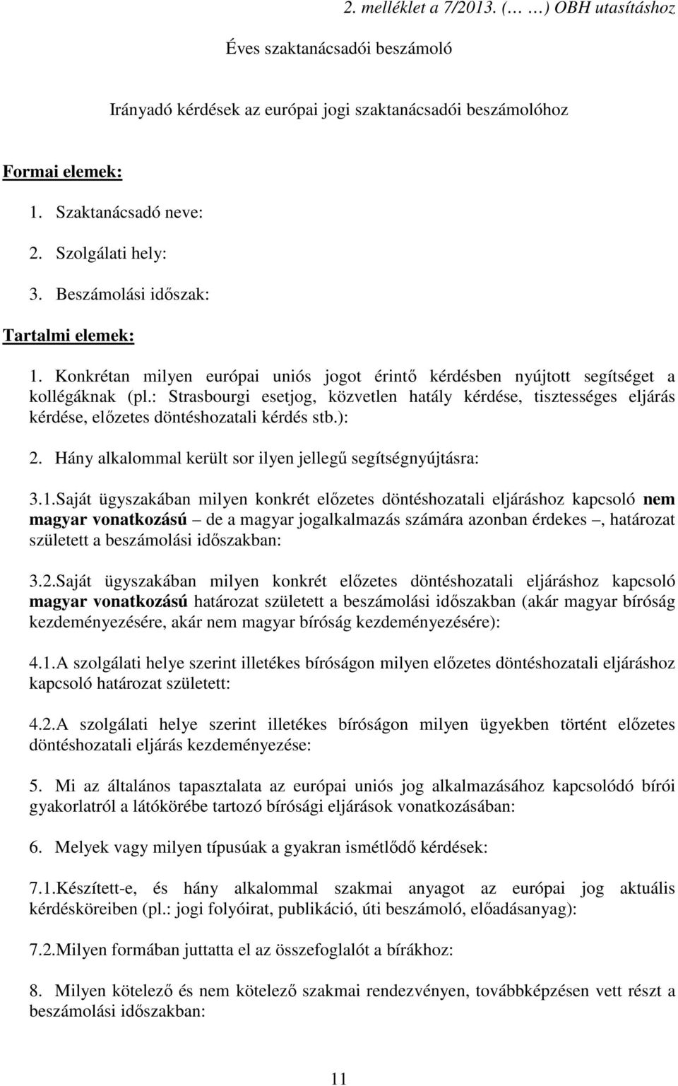 : Strasbourgi esetjog, közvetlen hatály kérdése, tisztességes eljárás kérdése, előzetes döntéshozatali kérdés stb.): 2. Hány alkalommal került sor ilyen jellegű segítségnyújtásra: 3.1.