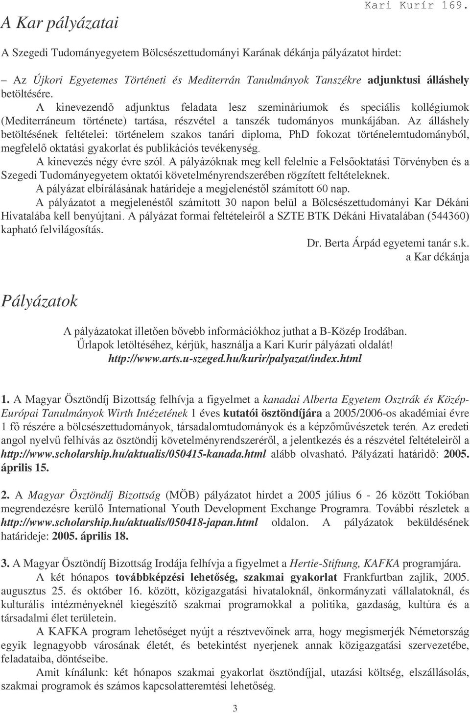 ! mok és speciális kollégiumok (Mediterráneum története) tartása, részvétel a tanszék tudományos munkájában.