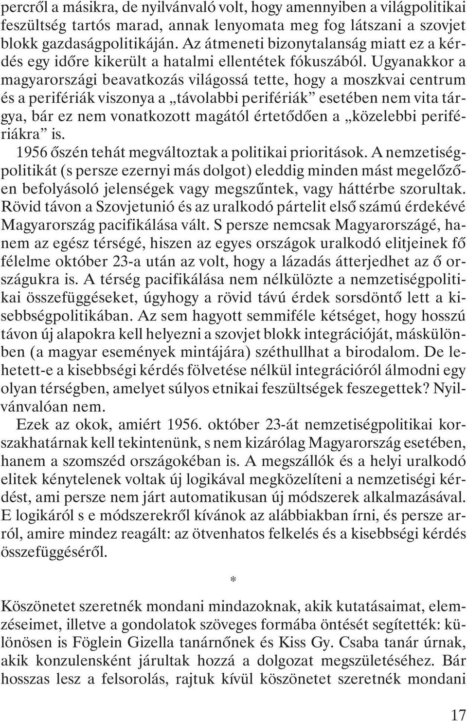 Ugyanakkor a magyarországi beavatkozás világossá tette, hogy a moszkvai centrum és a perifériák viszonya a távolabbi perifériák esetében nem vita tárgya, bár ez nem vonatkozott magától értetõdõen a