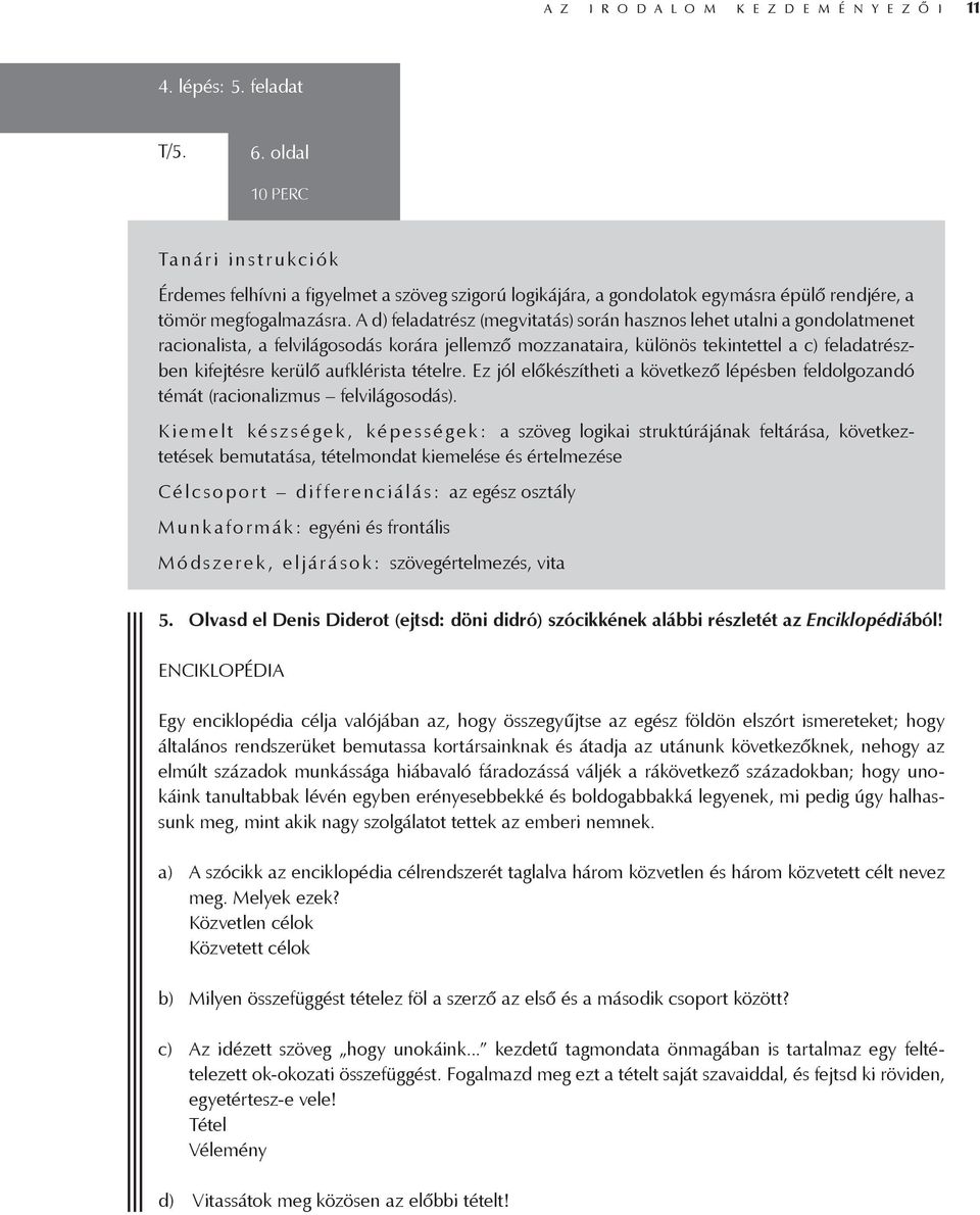 A d) feladatrész (megvitatás) során hasznos lehet utalni a gondolatmenet racionalista, a felvilágosodás korára jellemző mozzanataira, különös tekintettel a c) feladatrészben kifejtésre kerülő