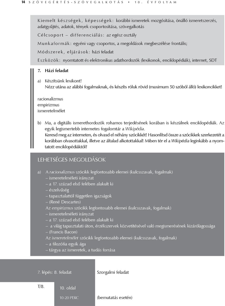 az egész osztály M unk aformák: egyéni vagy csoportos, a megoldások megbeszélése frontális; M ó d s zerek, eljárá s o k: házi feladat E s z k ö z ö k: nyomtatott és elektronikus adathordozók