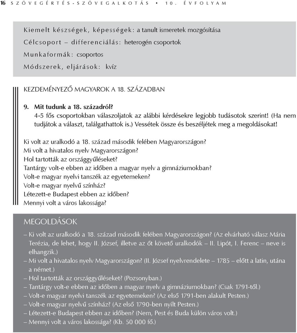 KEZDEMÉNYEZŐ MAGYAROK A 18. SZÁZADBAN 9. Mit tudunk a 18. századról? 4-5 fős csoportokban válaszoljatok az alábbi kérdésekre legjobb tudásotok szerint! (Ha nem tudjátok a választ, találgathattok is.