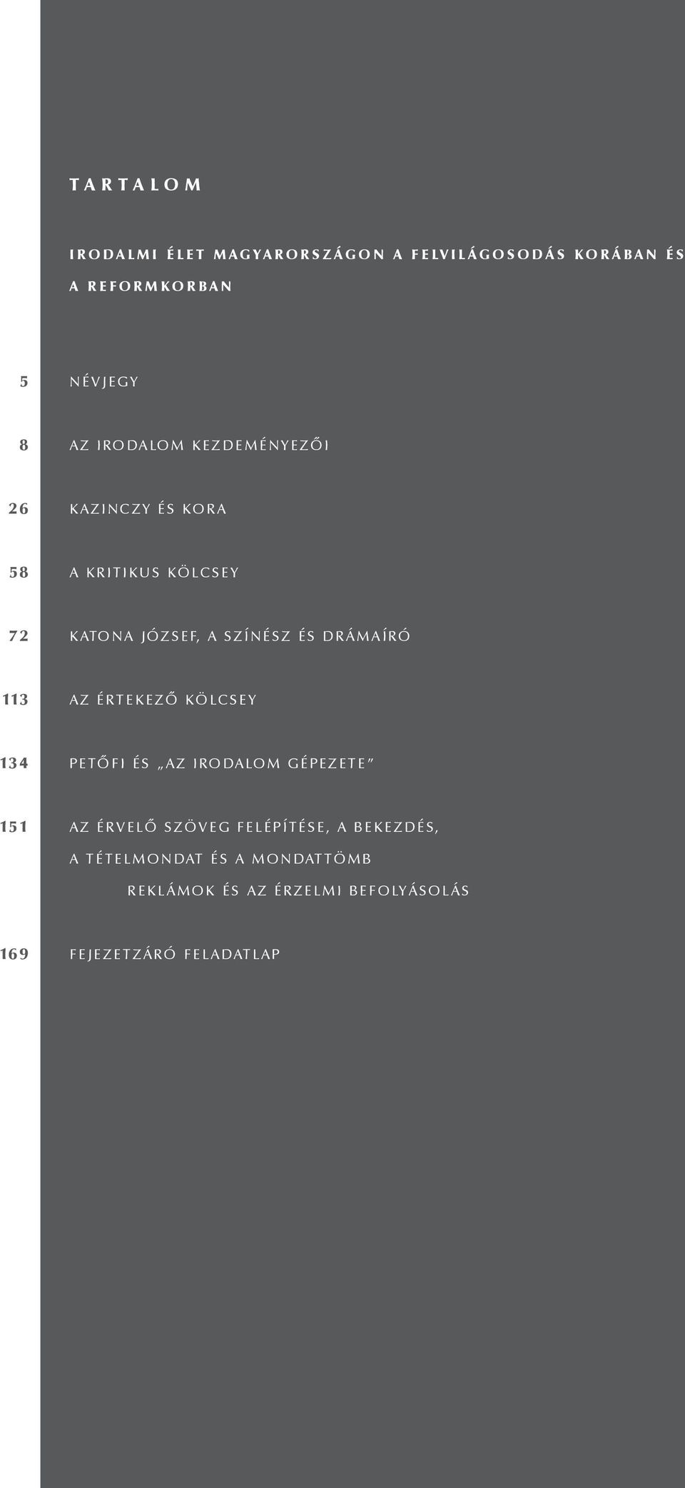 DRÁMAÍRÓ 113 AZ ÉRTEKEZŐ KÖLCSEY 134 PETŐ FI ÉS AZ IRODALOM GÉPEZETE 15 1 AZ ÉRVELŐ SZÖVEG