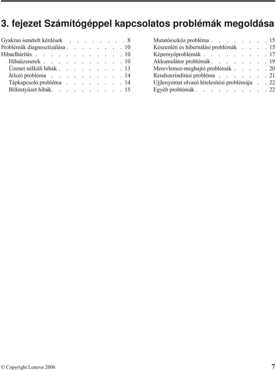 .........15 Mutatóeszköz probléma........15 Készenléti és hibernálási problémák....15 Képernyőproblémák.........17 Akkumulátor problémák.