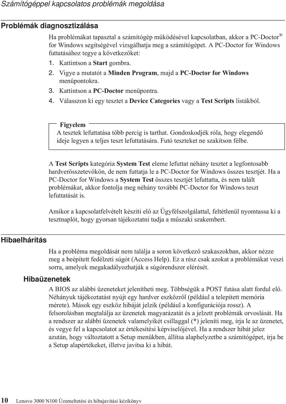 Kattintson a PC-Doctor menüpontra. 4. Válasszon ki egy tesztet a Device Categories vagy a Test Scripts listákból. Figyelem A tesztek lefuttatása több percig is tarthat.