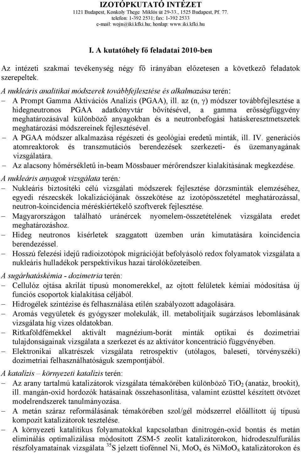 A nukleáris analitikai módszerek továbbfejlesztése és alkalmazása terén: A Prompt Gamma Aktivációs Analízis (PGAA), ill.