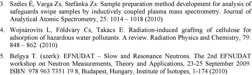 Wojnárovits L, Földváry Cs, Takács E: Radiation-induced grafting of cellulose for adsorption of hazardous water pollutants. A review.