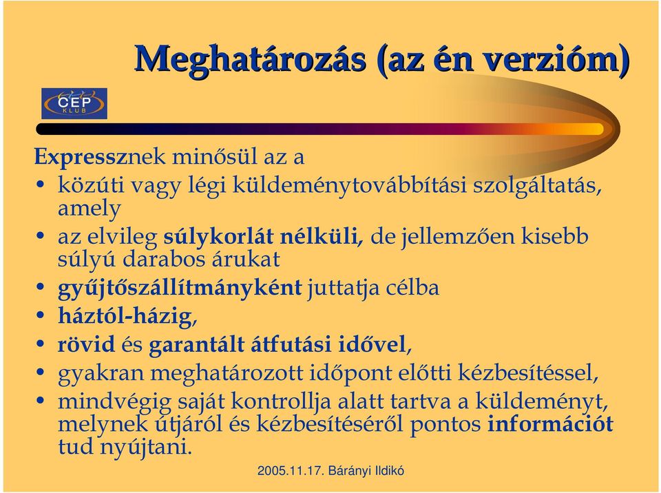 célba háztól-házig, rövid és garantált átfutási idővel, gyakran meghatározott időpont előtti kézbesítéssel,