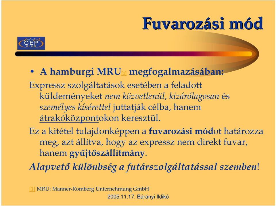 Ez a kitétel tulajdonképpen a fuvarozási módot határozza meg, azt állítva, hogy az expressz nem direkt fuvar,