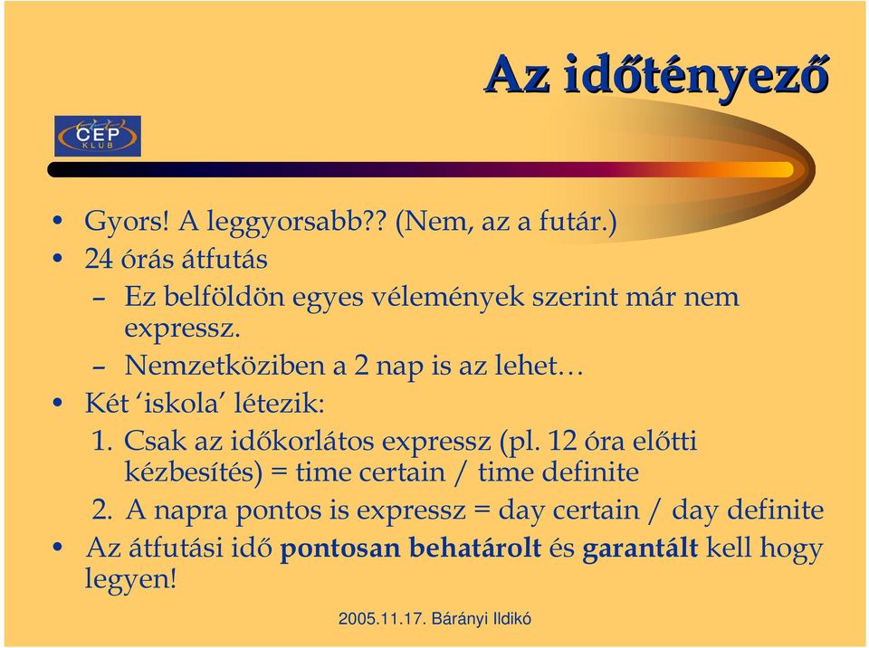 Nemzetköziben a 2 nap is az lehet Két iskola létezik: 1. Csak az időkorlátos expressz (pl.